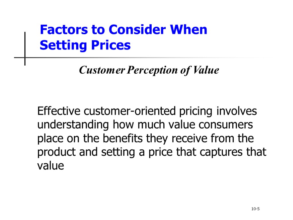 Factors to Consider When Setting Prices Effective customer-oriented pricing involves understanding how much value